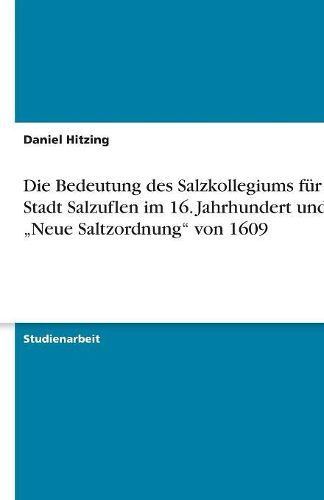 Die Bedeutung des Salzkollegiums fur die Stadt Salzuflen im 16. Jahrhundert und die  Neue Saltzordnung von 1609