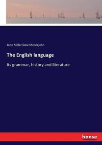 Cover image for The English language: Its grammar, history and literature