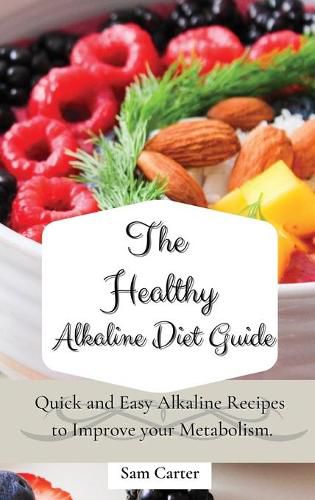 Cover image for The Healthy Alkaline Diet Guide: Quick and Easy Alkaline to Improve your Metabolism