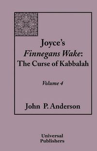 Cover image for Joyce's Finnegans Wake: The Curse of Kabbalah Volume 4