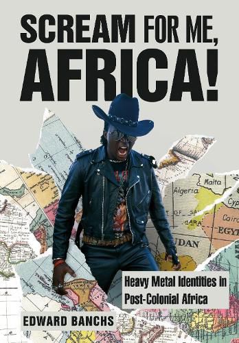 Cover image for Scream for Me, Africa!: Heavy Metal Identities in Post-Colonial Africa