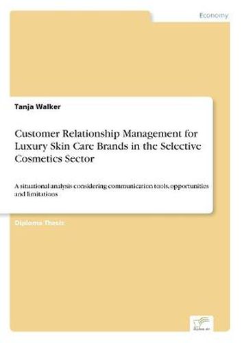 Cover image for Customer Relationship Management for Luxury Skin Care Brands in the Selective Cosmetics Sector: A situational analysis considering communication tools, opportunities and limitations