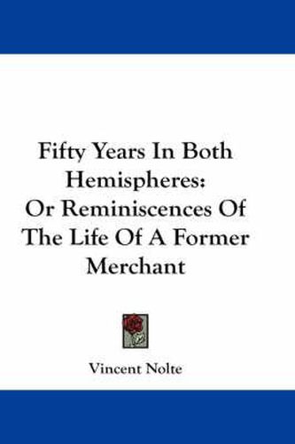 Cover image for Fifty Years in Both Hemispheres: Or Reminiscences of the Life of a Former Merchant