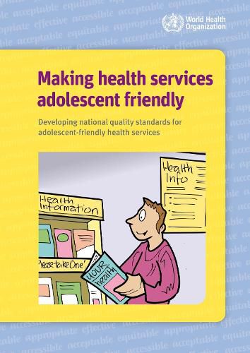 Making health services adolescent friendly: developing national quality standards for adolescent-friendly health services