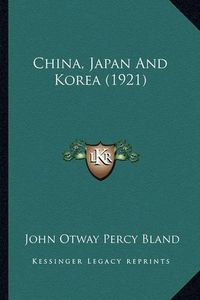 Cover image for China, Japan and Korea (1921)