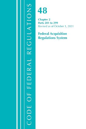 Cover image for Code of Federal Regulations, Title 48 Federal Acquisition Regulations System Chapter 2 (201-299), Revised as of October 1, 2021