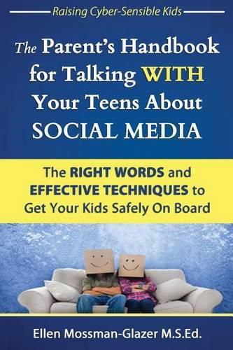 Cover image for The Parent's Handbook for Talking WITH Your Teens About SOCIAL MEDIA: The RIGHT WORDS and EFFECTIVE Techniques to Get Your Kids Safely On Board