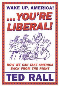 Cover image for Wake Up, You're Liberal: How We Can Take America Back from the Right