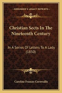 Cover image for Christian Sects in the Nineteenth Century: In a Series of Letters to a Lady (1850)