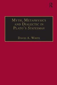 Cover image for Myth, Metaphysics and Dialectic in Plato's Statesman