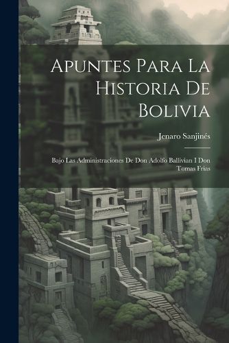 Cover image for Apuntes Para La Historia De Bolivia