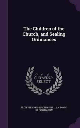 Cover image for The Children of the Church, and Sealing Ordinances