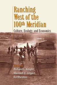 Cover image for Ranching West of the 100th Meridian: Culture, Ecology, and Economics