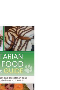 Cover image for Vegetarian dog food recipe guide: Includes meals for vegan dogs