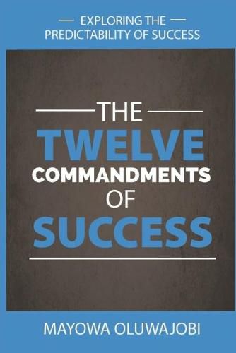 Cover image for The Twelve Commandments of Success: Exploring The Predictability of Success.