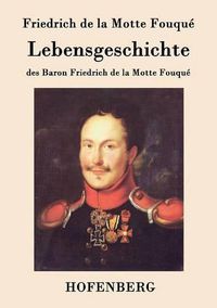 Cover image for Lebensgeschichte des Baron Friedrich de la Motte Fouque: Aufgezeichnet durch ihn selbst