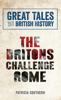 Cover image for Great Tales from British History: The Britons Challenge Rome