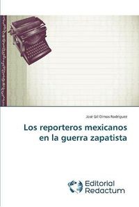 Cover image for Los reporteros mexicanos en la guerra zapatista