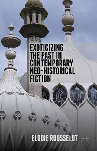 Cover image for Exoticizing the Past in Contemporary Neo-Historical Fiction