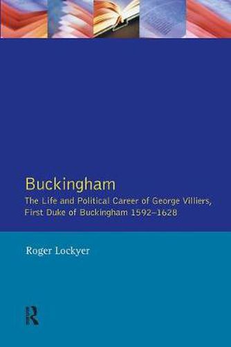 Cover image for Buckingham: The Life and Political Career of George Villiers, First Duke of Buckingham 1592-1628