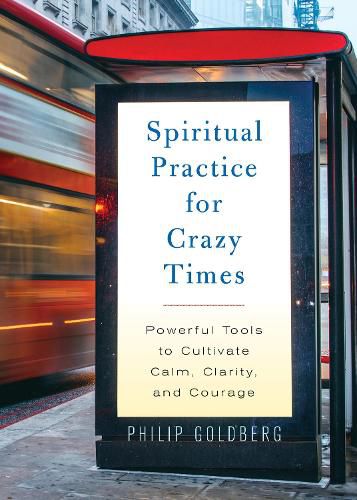 Cover image for Spiritual Practice for Crazy Times: Powerful Tools to Cultivate Calm, Clarity, and Courage