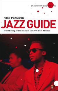 Cover image for The Penguin Jazz Guide: The History of the Music in the 1000 Best Albums