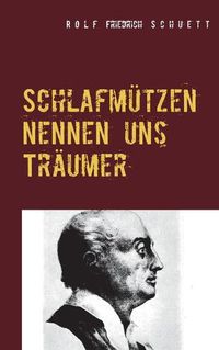 Cover image for Schlafmutzen nennen uns Traumer: Lumpenproletarische Spruche: Capriccios in Kurzschrift