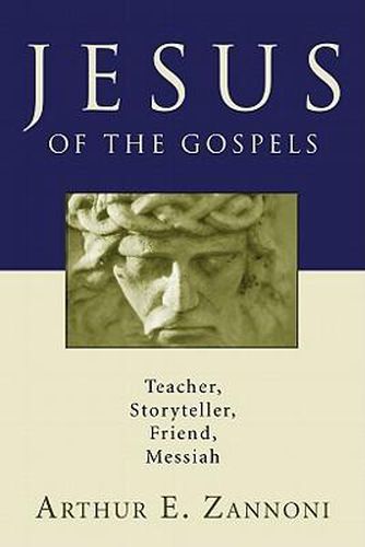 Cover image for Jesus of the Gospels: Teacher, Storyteller, Friend, Messiah