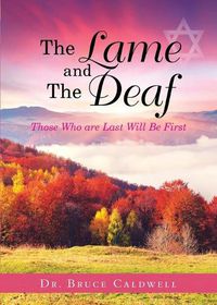 Cover image for The Lame and The Deaf: Those Who are Last Will Be First