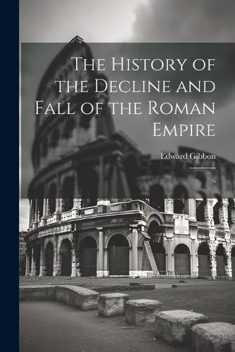 Cover image for The History of the Decline and Fall of the Roman Empire