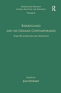 Cover image for Volume 6, Tome III: Kierkegaard and His German Contemporaries - Literature and Aesthetics