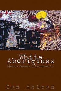Cover image for White Aborigines: Identity Politics in Australian Art