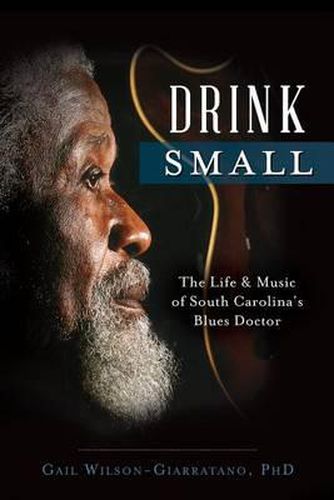 Cover image for Drink Small: The Life & Music of South Carolina's Blues Doctor