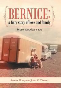 Cover image for Bernice: A Fiery Story of Love and Family: In Her Daughter's Pen