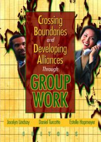 Cover image for Crossing Boundaries and Developing Alliances Through Group Work