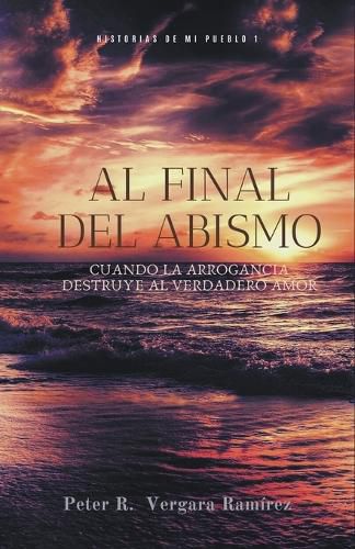 Cover image for Al Final del Abismo: cuando la arrogancia destruye al verdadero amor...