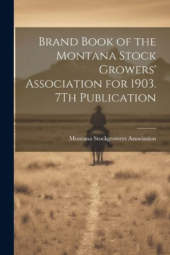 Cover image for Brand Book of the Montana Stock Growers' Association for 1903. 7Th Publication