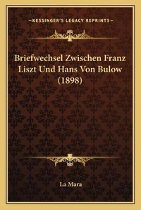 Cover image for Briefwechsel Zwischen Franz Liszt Und Hans Von Bulow (1898)