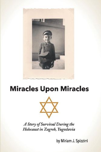 Cover image for Miracles Upon Miracles: A Story of Survival During the Holocaust in Zagreb, Yugoslavia