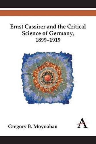 Cover image for Ernst Cassirer and the Critical Science of Germany, 1899-1919