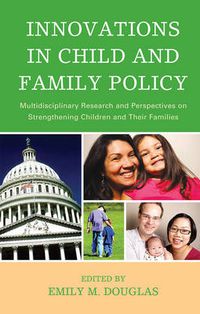 Cover image for Innovations in Child and Family Policy: Multidisciplinary Research and Perspectives on Strengthening Children and Their Families