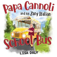 Cover image for Papa Cannoli and his Zany Italian School Bus