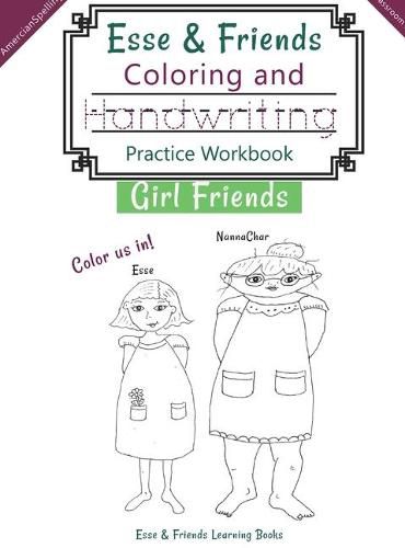 Cover image for Esse & Friends Coloring and Handwriting Practice Workbook Girl Friends: Sight Words Activities Print Lettering Pen Control Skill Building for Early Childhood Pre-school Kindergarten Primary Homeschooling Ages 5 to 10 ABC Girls Names US Classroom