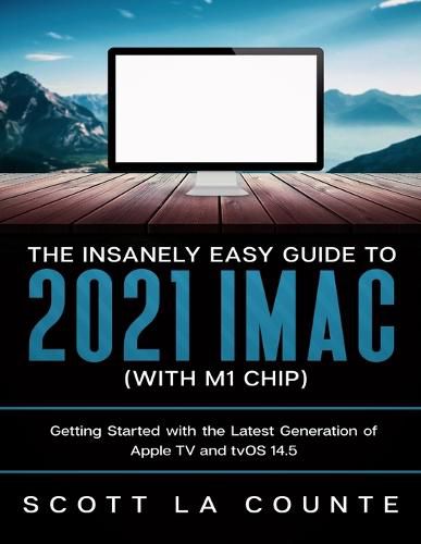 Cover image for The Insanely Easy Guide to the 2021 iMac (with M1 Chip): Getting Started with the Latest Generation of iMac and Big Sur OS