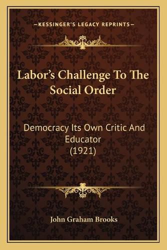 Labor's Challenge to the Social Order: Democracy Its Own Critic and Educator (1921)