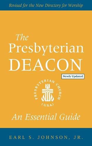 The Presbyterian Deacon, Updated Edition: An Essential Guide, Revised for the New Form of Government