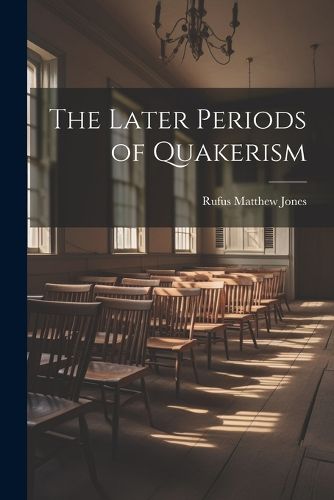 The Later Periods of Quakerism