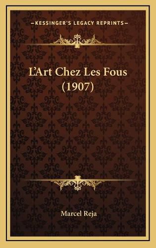 Cover image for L'Art Chez Les Fous (1907)