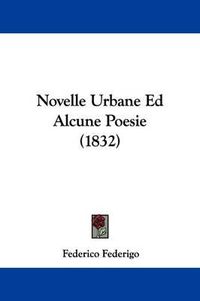 Cover image for Novelle Urbane Ed Alcune Poesie (1832)