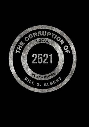 Cover image for The Corruption of Local 2621: The New Regime